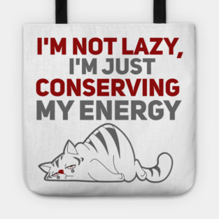 Im Not Lazy Im Just Conserving My Energy Tote