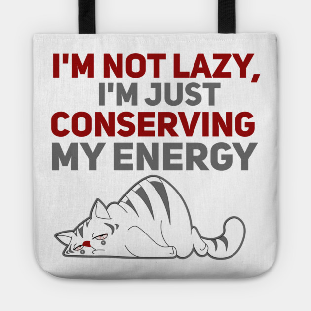 Im Not Lazy Im Just Conserving My Energy Tote by Db Printed