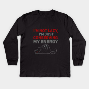 Im Not Lazy Im Just Conserving My Energy Kids Long Sleeve T-Shirt