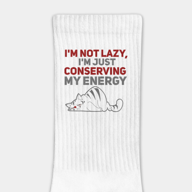 Im Not Lazy Im Just Conserving My Energy by Db Printed