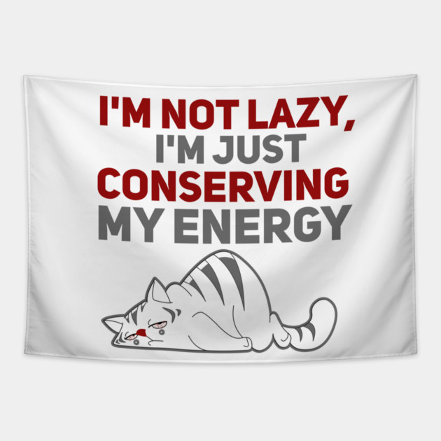 Im Not Lazy Im Just Conserving My Energy Tapestry by Db Printed