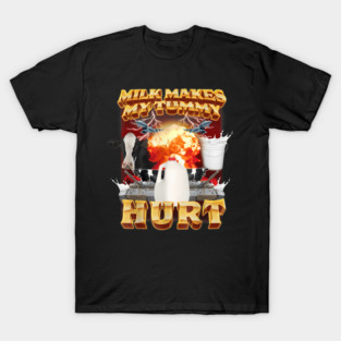Milk Makes My Tummy Hurt T-Shirt