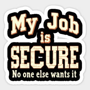 My Job Is Secure No One Wants It Office Workplace Humor Magnet