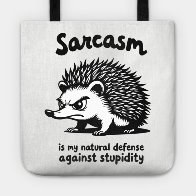 Sarcasm Is my Natural Defense Against Stupidity Sarcasm Tote by Anticorporati