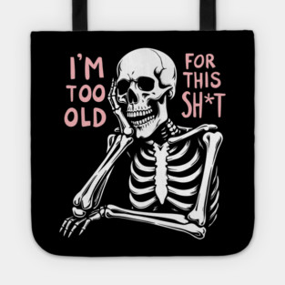 I'm Too Old For This Shit Retirement Sarcasm Tote
