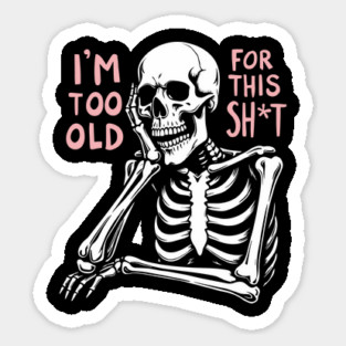 I'm Too Old For This Shit Retirement Sarcasm Magnet