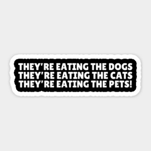 They're Eating The Dogs Sticker