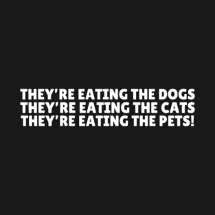 They're Eating The Dogs T-Shirt