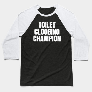 Toilet-Clogging-Champion Baseball T-Shirt