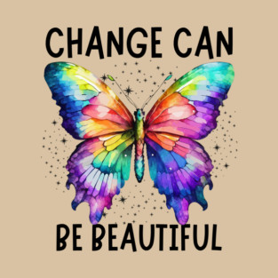 Change Can Be Beautiful Butterfly Art Design T-Shirt
