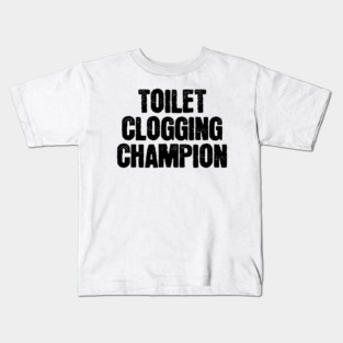 Toilet-Clogging-Champion Kids T-Shirt