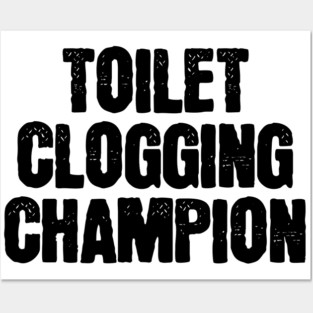 Toilet-Clogging-Champion Posters and Art