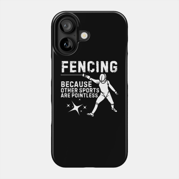 Fencing Other Sports Are Pointless Phone Case by The WYLD Tribe
