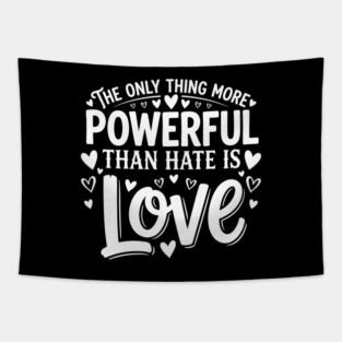 The-Only-Thing-More-Powerful-Than-Hate-is-Love Tapestry