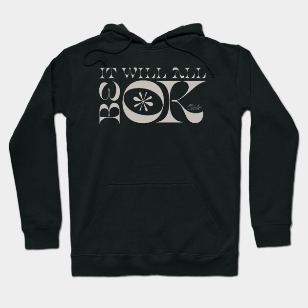 It Will All Be OK Hoodie by Timeless Chaos
