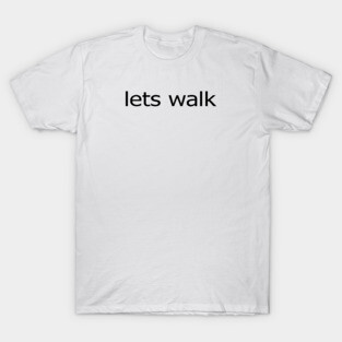 Lets Walk T-Shirt