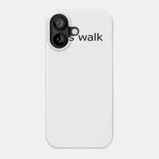 Lets Walk Phone Case