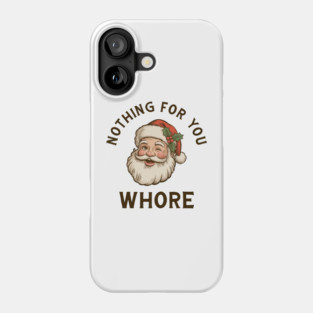 Nothing-For-You-Whore Phone Case