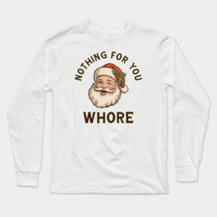 Nothing-For-You-Whore Long Sleeve T-Shirt