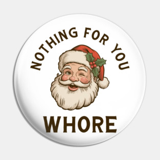 Nothing-For-You-Whore Pin