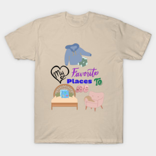My favorite places to be T-Shirt