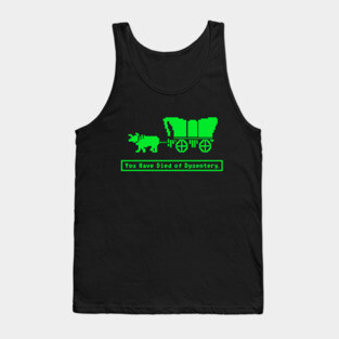 You Have Died of Dysentery Oregon Trail Tank Top