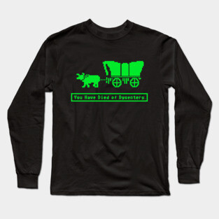 You Have Died of Dysentery Oregon Trail Long Sleeve T-Shirt