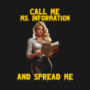 Call me Ms. Information and spread me T-Shirt