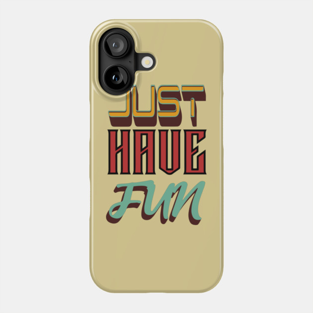 Just Have Fun - Retro Typographic Design Phone Case by TuncGK