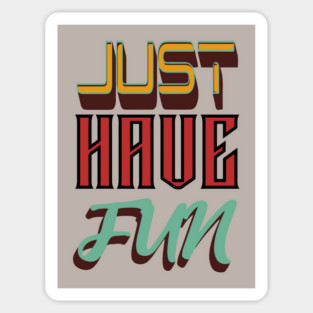 Just Have Fun - Retro Typographic Design Magnet