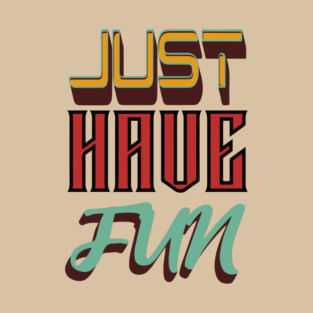 Just Have Fun - Retro Typographic Design T-Shirt