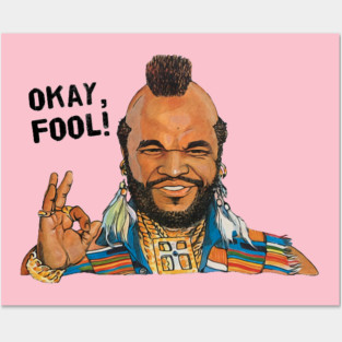 Okay, Fool! Mr. T Posters and Art
