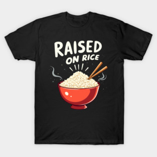 Raised on Rice Funny Food Lover T-Shirt