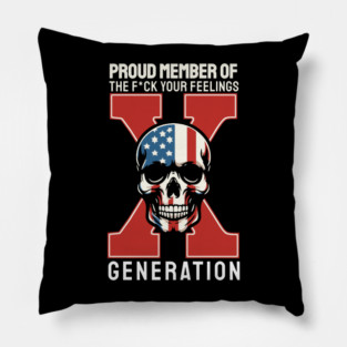 Proud Member Of The Fuck Your Feelings Gen X Pillow