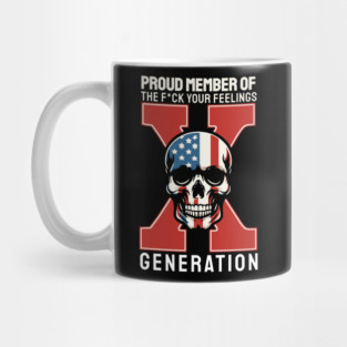 Proud Member Of The Fuck Your Feelings Gen X Mug