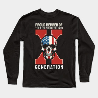 Proud Member Of The Fuck Your Feelings Gen X Long Sleeve T-Shirt