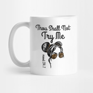 Thou Shall Not Try Me Messy Bun Mug