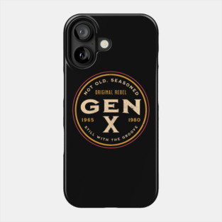 Gen X - Not Old, Seasoned Phone Case