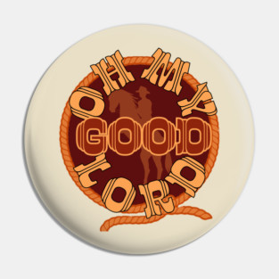 Oh My Good Lord Pin