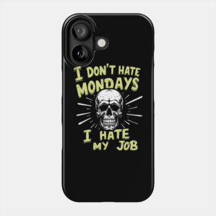I Don't Hate Mondays I Hate My Job Sarcastic Workplace Humor Phone Case