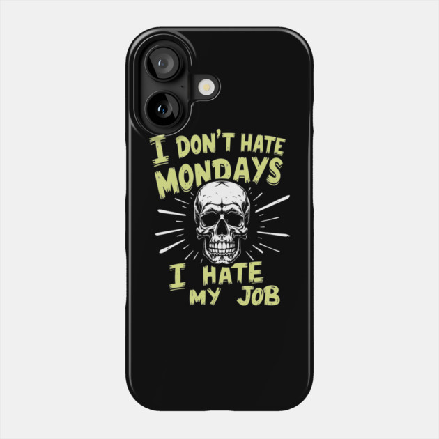 I Don't Hate Mondays I Hate My Job Sarcastic Workplace Humor Phone Case by Anticorporati