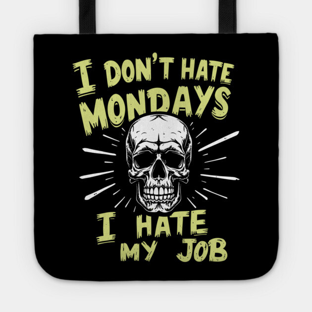 I Don't Hate Mondays I Hate My Job Sarcastic Workplace Humor Tote by Anticorporati