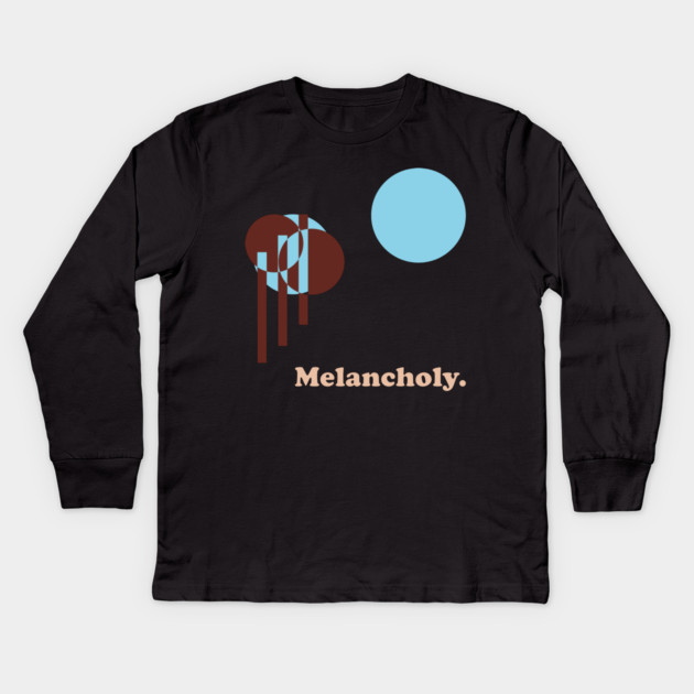 Melancholy. - One for the Sad Ones Kids Long Sleeve T-Shirt by TuncGK