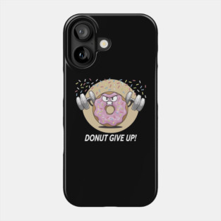 Donut Give Up Workout Motivation Phone Case