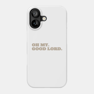 Oh My. Good Lord. Phone Case