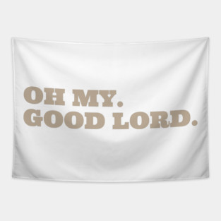 Oh My. Good Lord. Tapestry