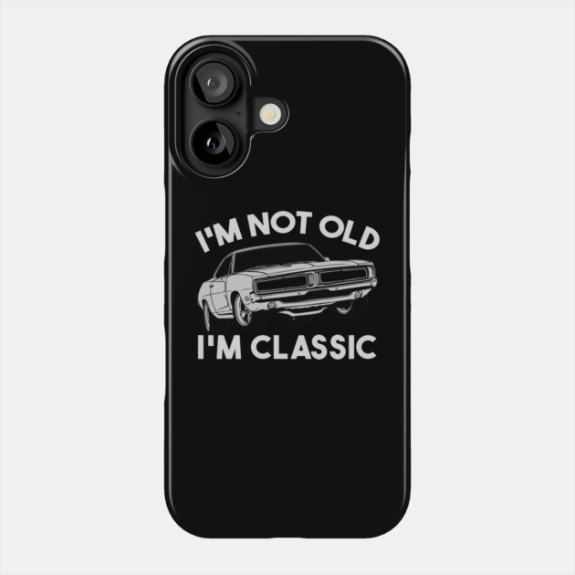 I'm Not Old I'm Classic Phone Case by Db Printed