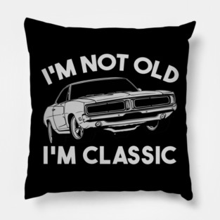 I'm Not Old I'm Classic Pillow