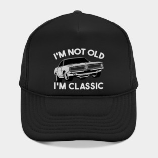 I'm Not Old I'm Classic Hat