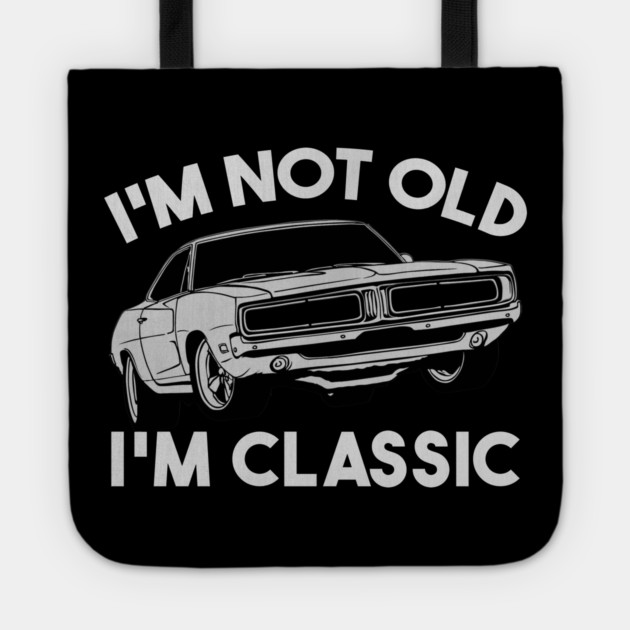 I'm Not Old I'm Classic Tote by Db Printed